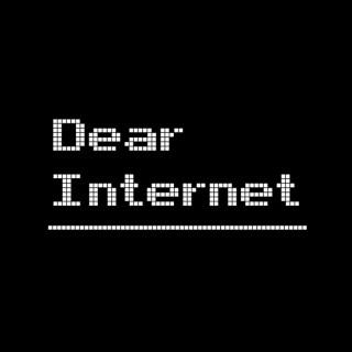 Dear Internet