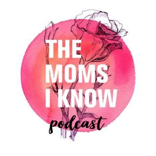 The Moms I Know Podcast