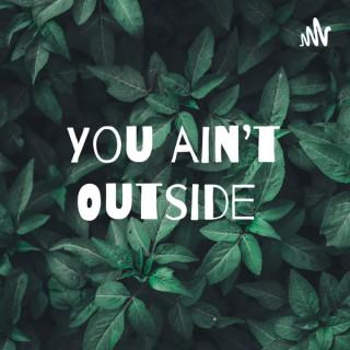 You ain’t Outside