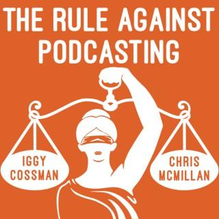 The Rule Against Podcasting