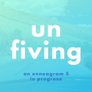 unfiving: an enneagram 5 in progress
