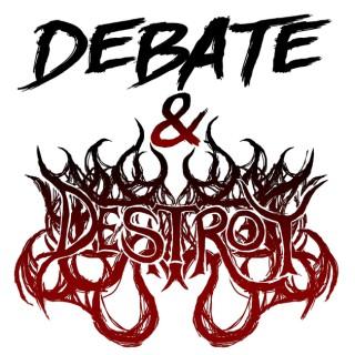 Debate & Destroy