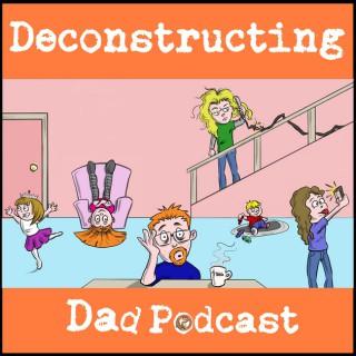 Deconstructing Dad Podcast