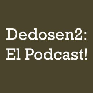 Dedosen2: El Podcast!