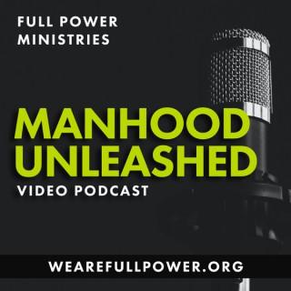 Manhood Unleashed: A FULL POWER Ministries Video Podcast