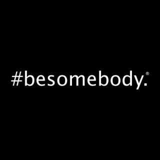 The Besomebody Podcast