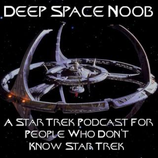Deep Space Noob - A Star Trek : Deep Space Nine Podcast