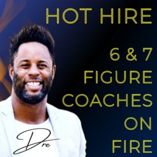 Hot Hire 6 and 7 Figure Coaches On Fire - Live Podcast