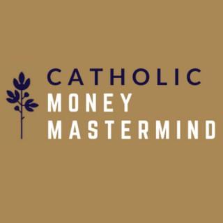 Catholic Money Mastermind - Financial Planning conversations with Catholic CFP® Practitioners
