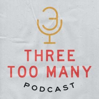 Three Too Many Podcast