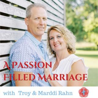 A Passion Filled Marriage Podcast with Troy and Marddi Rahn