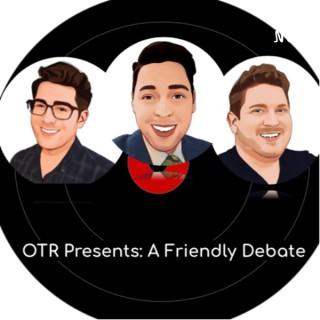 OTR: A Friendly Debate