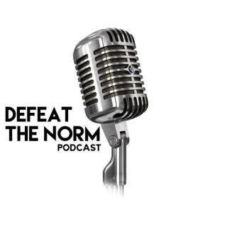Defeat The Norm Podcast