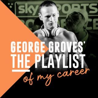 George Groves’ The Playlist of my Career