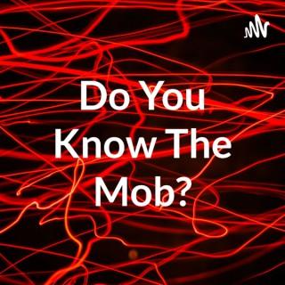 Do You Know The Mob?