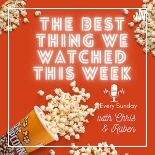 The Best Thing We Watched This Week
