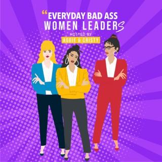 Everyday Bad Ass Women Leaders
