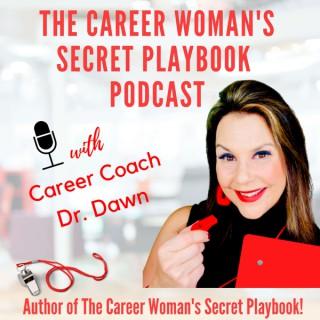The Career Woman's Secret Playbook Podcast - with Dr. Dawn