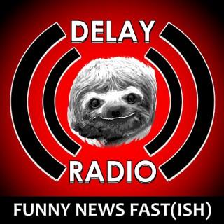 Delay Radio: Comedy,Funny News, Funny Stories (Fast-Ish)