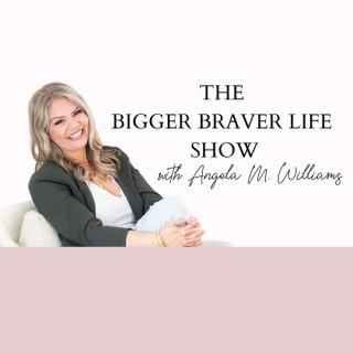 The Bigger Braver Life Show
