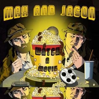 The Max and Jason Watch a Movie Podcast