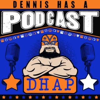 Dennis Has A Podcast