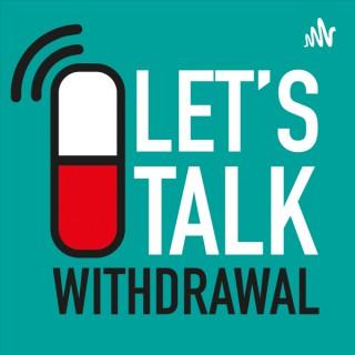 Let's Talk Withdrawal