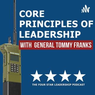 The Four Star Leadership Podcast: Core Principles of Leadership with General Tommy Franks