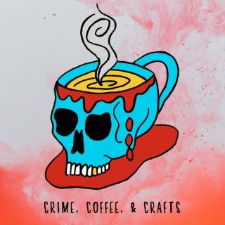 Crime, Coffee, & Crafts Podcast