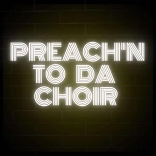 Preach'n To Da Choir
