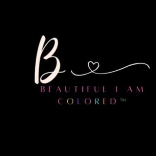 Beautiful, I am Colored