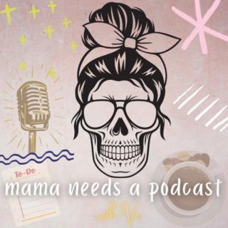 Mama Needs a Podcast