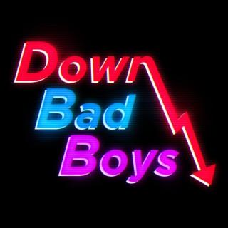 Down Bad Boys