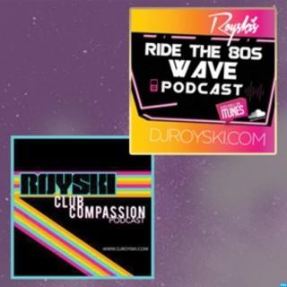 Royski's Club Compassion Podcast & Royski's Ride The 80's Wave Podcast