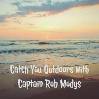 Catch You Outdoors with Captain Rob Modys