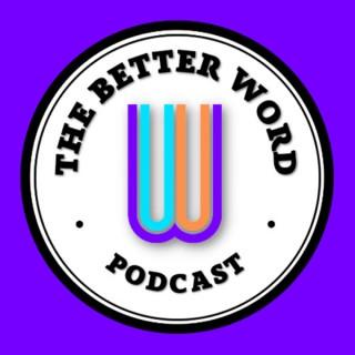 The Better Word Podcast