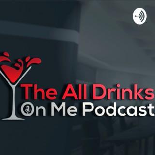 The All Drinks On Me Podcast