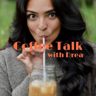 Coffee Talk With Drea
