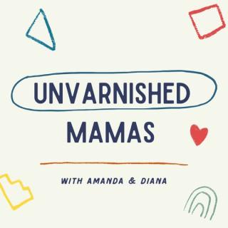 Unvarnished Mamas