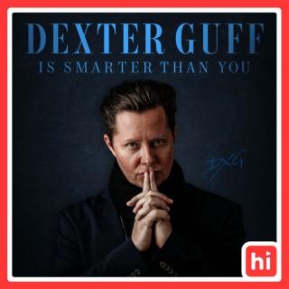 Dexter Guff is Smarter Than You