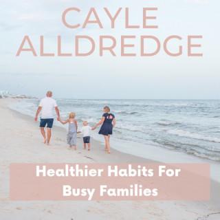Cayle Alldredge-Healthier Habits For Busy Families