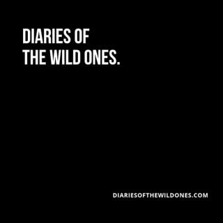 Diaries Of The Wild Ones