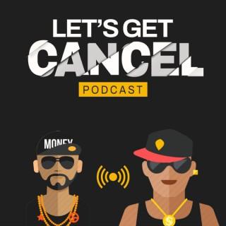 Lets Get Cancel Podcast