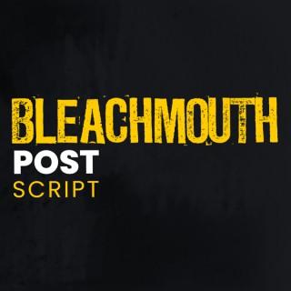 Bleachmouth Post Script