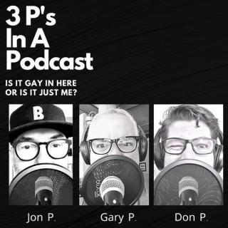 3P's In A Podcast-Is It Gay In Here Or Is It Just Me?