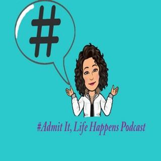 Admit It, Life Happens Podcast