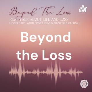 Beyond the Loss: Real Talk about Life and Loss
