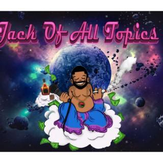 JACK OF ALL TOPICS PODCAST SHOW