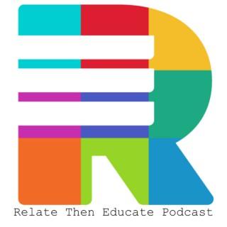 Relate Then Educate Podcast