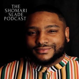 The Shomari Slade  Podcast